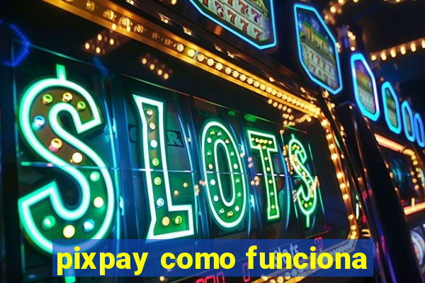 pixpay como funciona